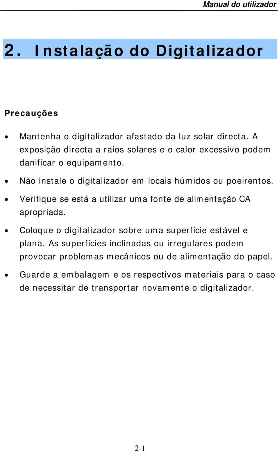 Verifique se está a utilizar uma fonte de alimentação CA apropriada. Coloque o digitalizador sobre uma superfície estável e plana.