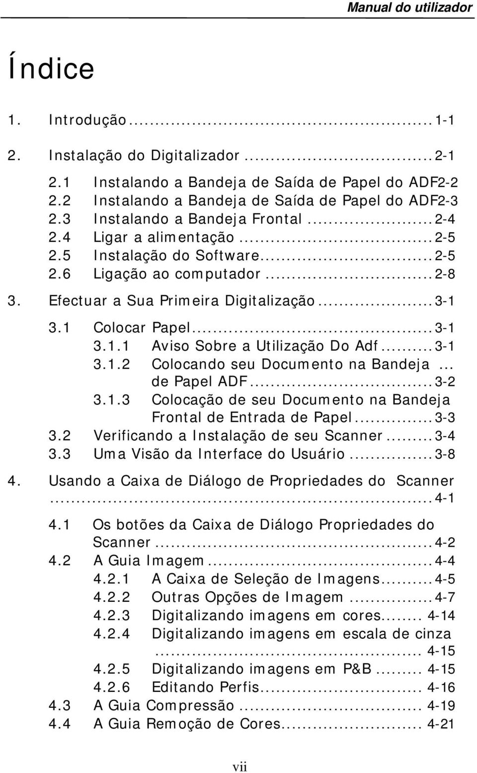 ..3-1 3.1.1 Aviso Sobre a Utilização Do Adf...3-1 3.1.2 Colocando seu Documento na Bandeja... de Papel ADF...3-2 3.1.3 Colocação de seu Documento na Bandeja Frontal de Entrada de Papel...3-3 3.