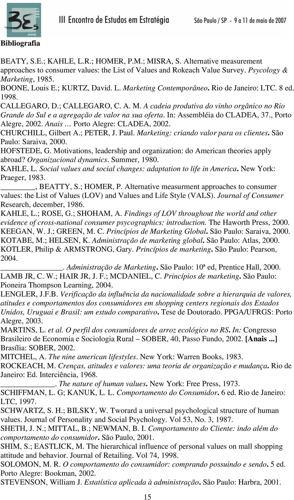 In: Assembléia do CLADEA, 37., Porto Alegre, 2002. Anais Porto Alegre: CLADEA, 2002. CHURCHILL, Gilbert A.; PETER, J. Paul. Marketing: criando valor para os clientes. São Paulo: Saraiva, 2000.