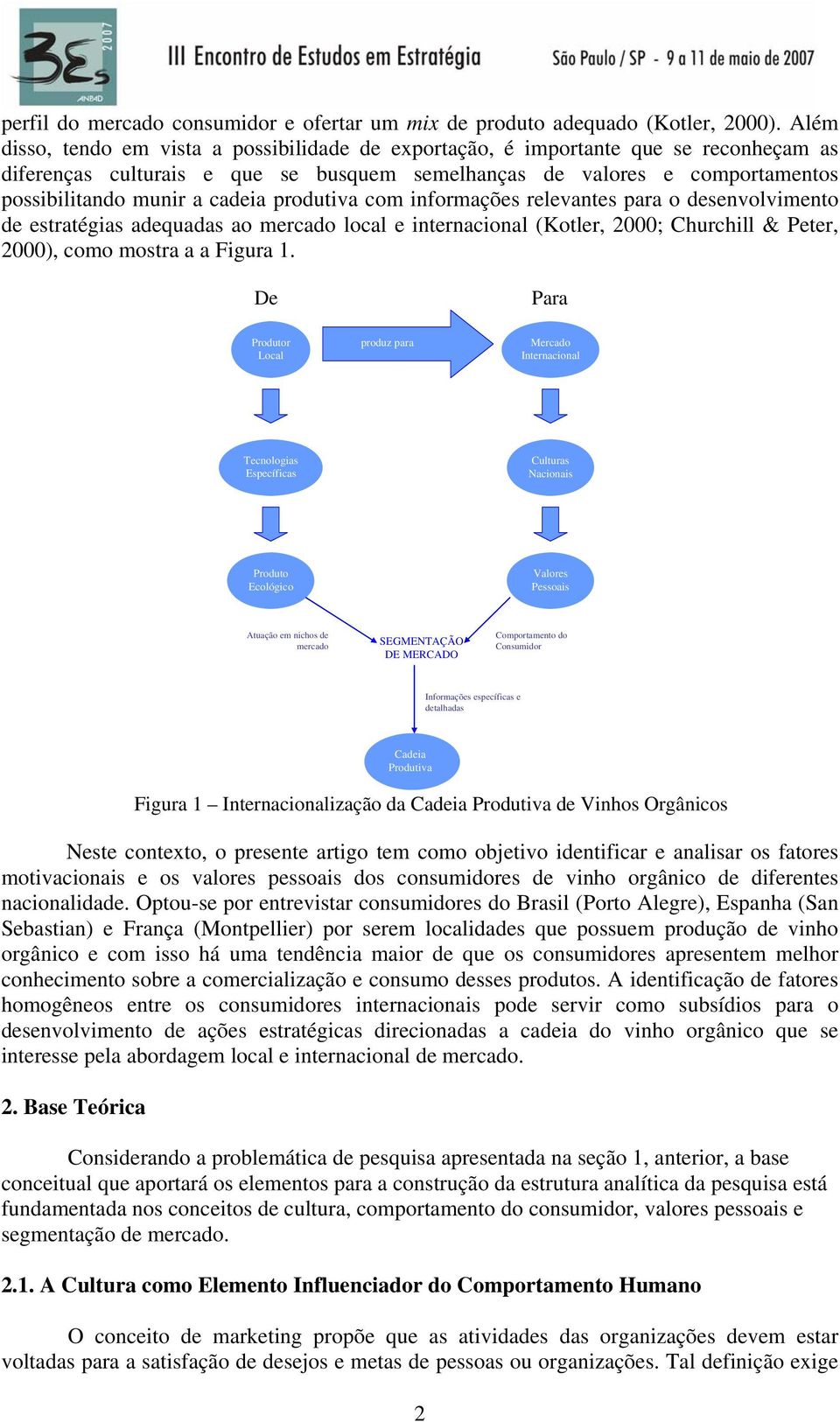 produtiva com informações relevantes para o desenvolvimento de estratégias adequadas ao mercado local e internacional (Kotler, 2000; Churchill & Peter, 2000), como mostra a a Figura 1.