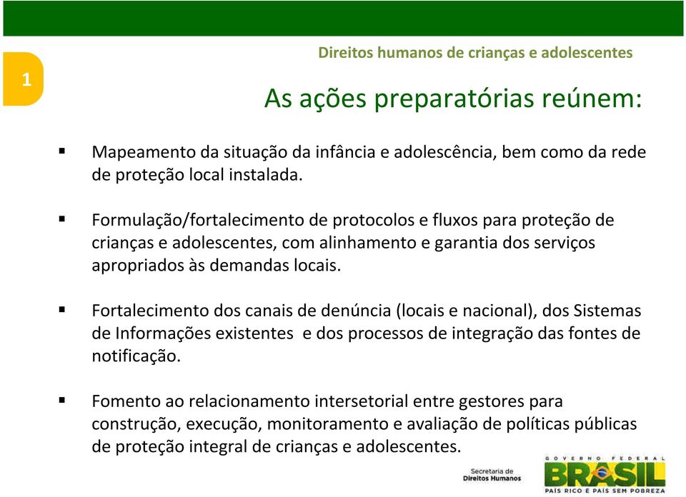 Formulação/fortalecimento de protocolos e fluxos para proteção de crianças e adolescentes, com alinhamento e garantia dos serviços apropriados às demandas locais.