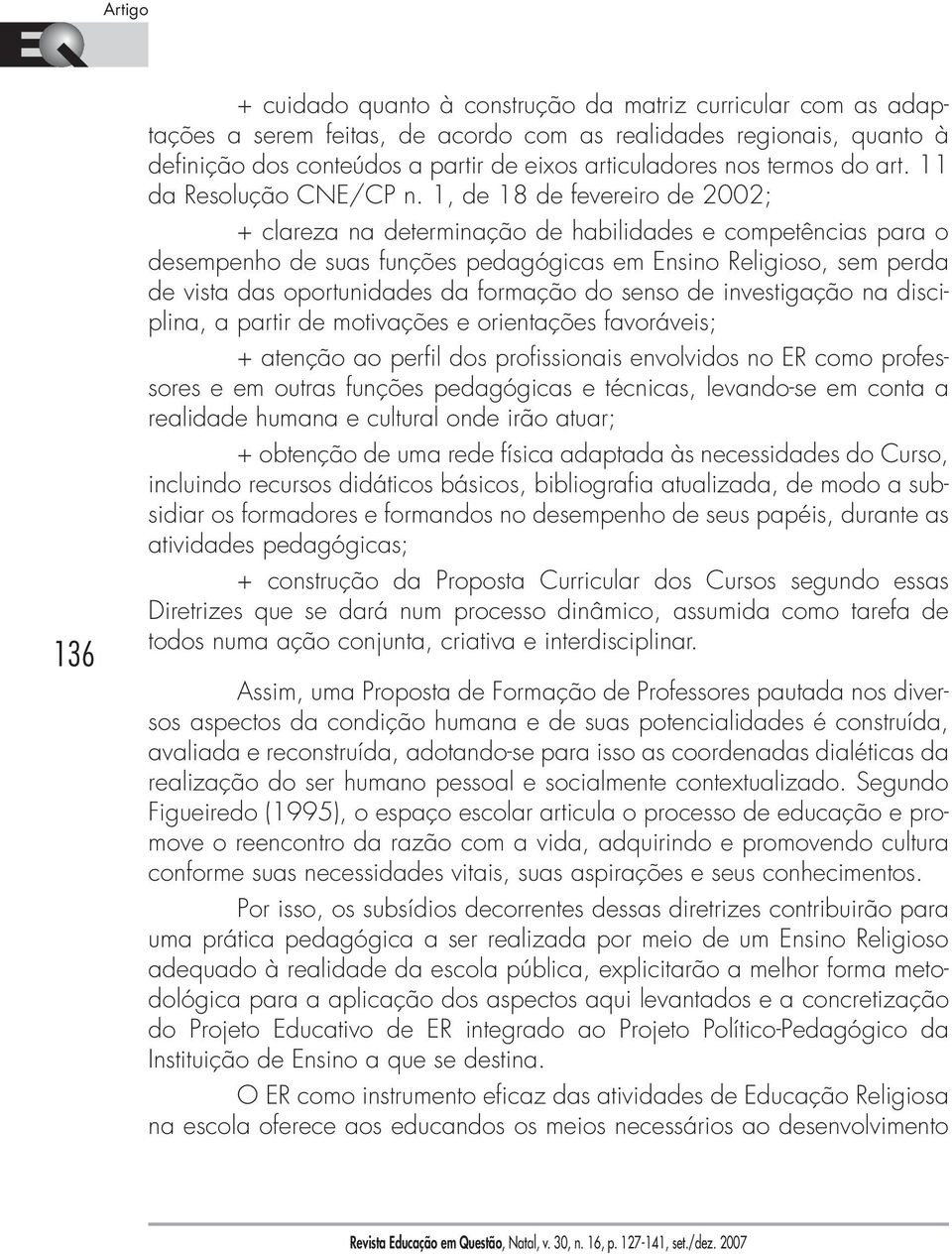 1, de 18 de fevereiro de 2002; + clareza na determinação de habilidades e competências para o desempenho de suas funções pedagógicas em Ensino Religioso, sem perda de vista das oportunidades da