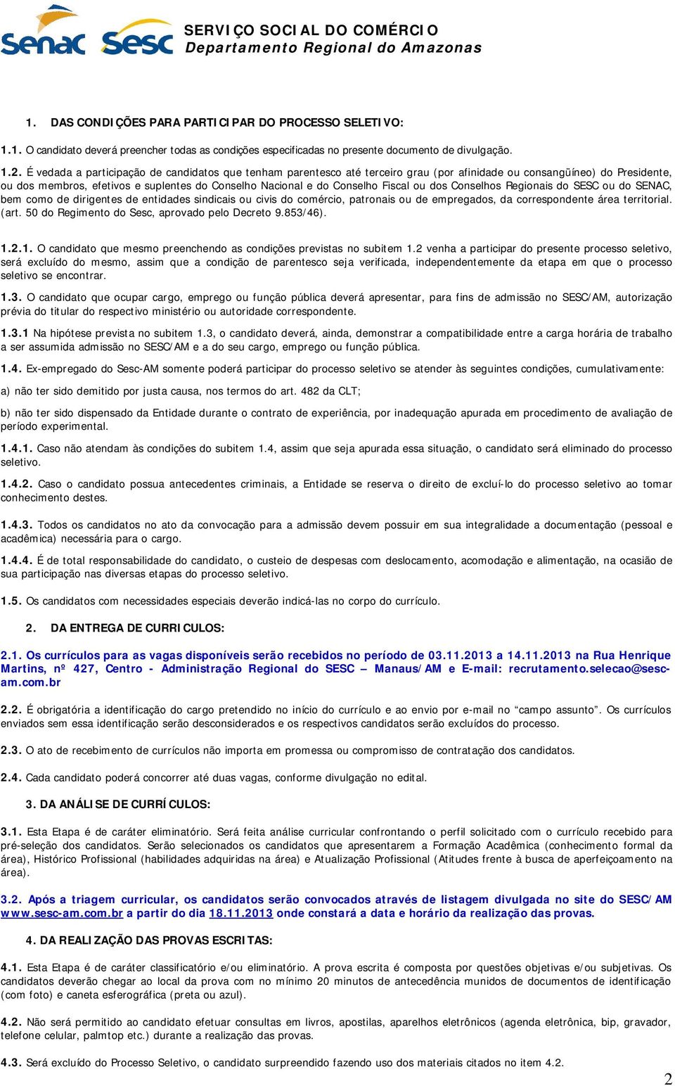 Fiscal ou dos Conselhos Regionais do SESC ou do SENAC, bem como de dirigentes de entidades sindicais ou civis do comércio, patronais ou de empregados, da correspondente área territorial. (art.