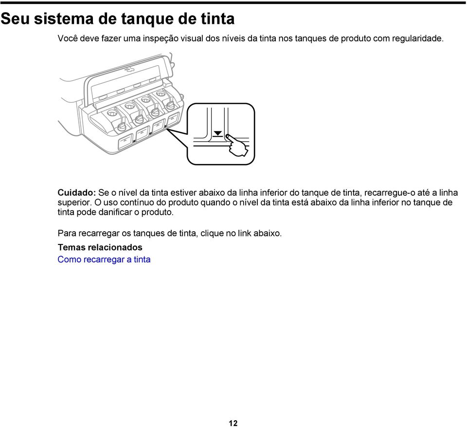 Cuidado: Se o nível da tinta estiver abaixo da linha inferior do tanque de tinta, recarregue-o até a linha superior.