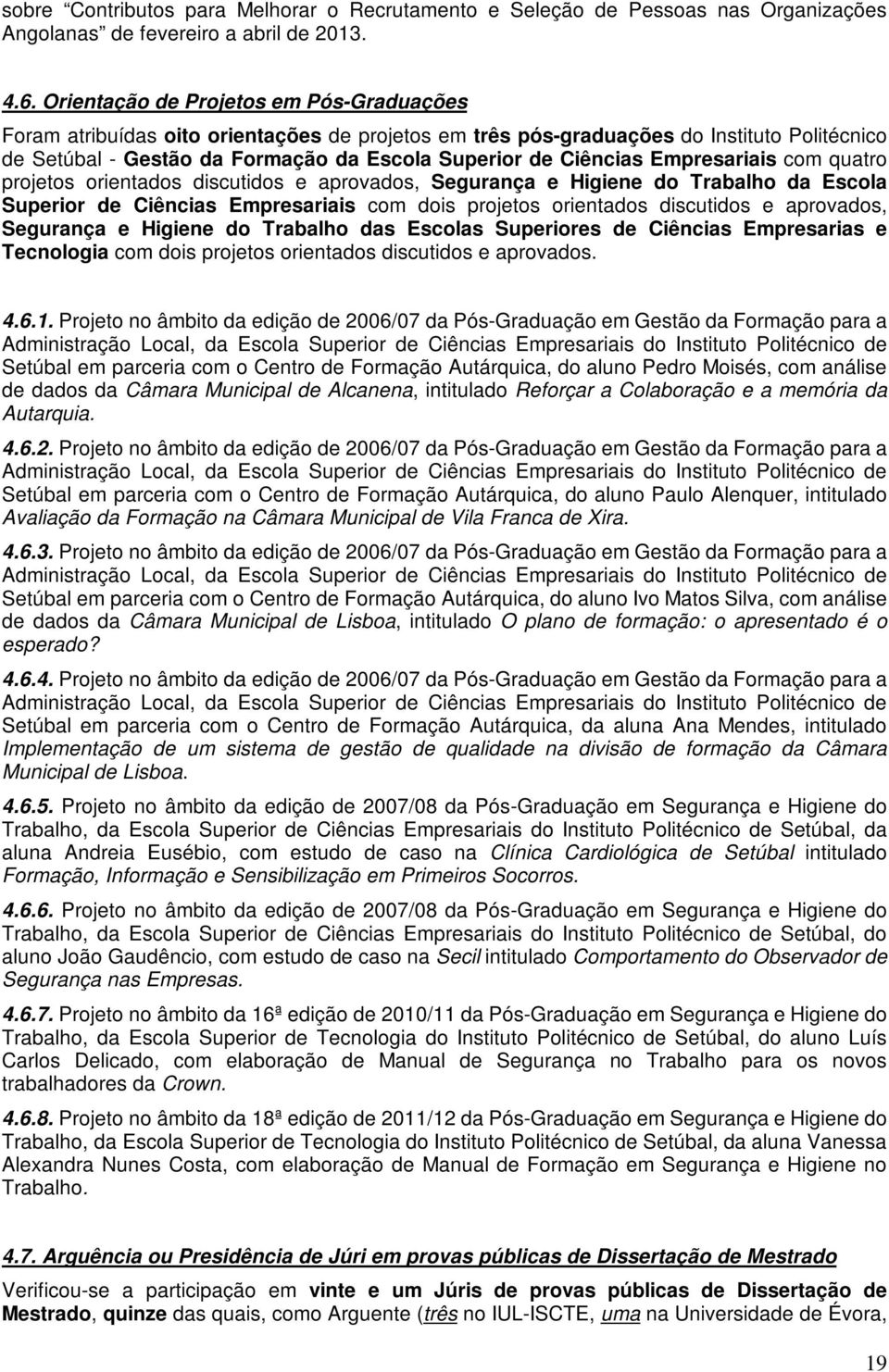 Empresariais com quatro projetos orientados discutidos e aprovados, Segurança e Higiene do Trabalho da Escola Superior de Ciências Empresariais com dois projetos orientados discutidos e aprovados,