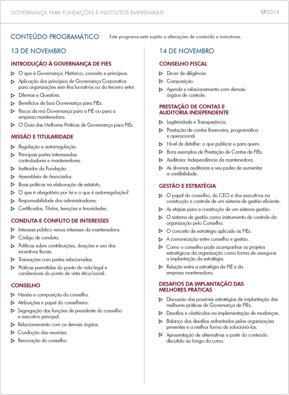 Aplicação dos princípios de Governança Corporativa para organizações sem fins lucrativos ou do terceiro setor. Dilemas e Questões. Benefícios da boa Governança para FIEs.