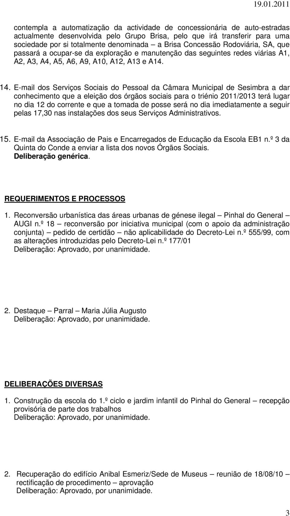 E-mail dos Serviços Sociais do Pessoal da Câmara Municipal de Sesimbra a dar conhecimento que a eleição dos órgãos sociais para o triénio 2011/2013 terá lugar no dia 12 do corrente e que a tomada de