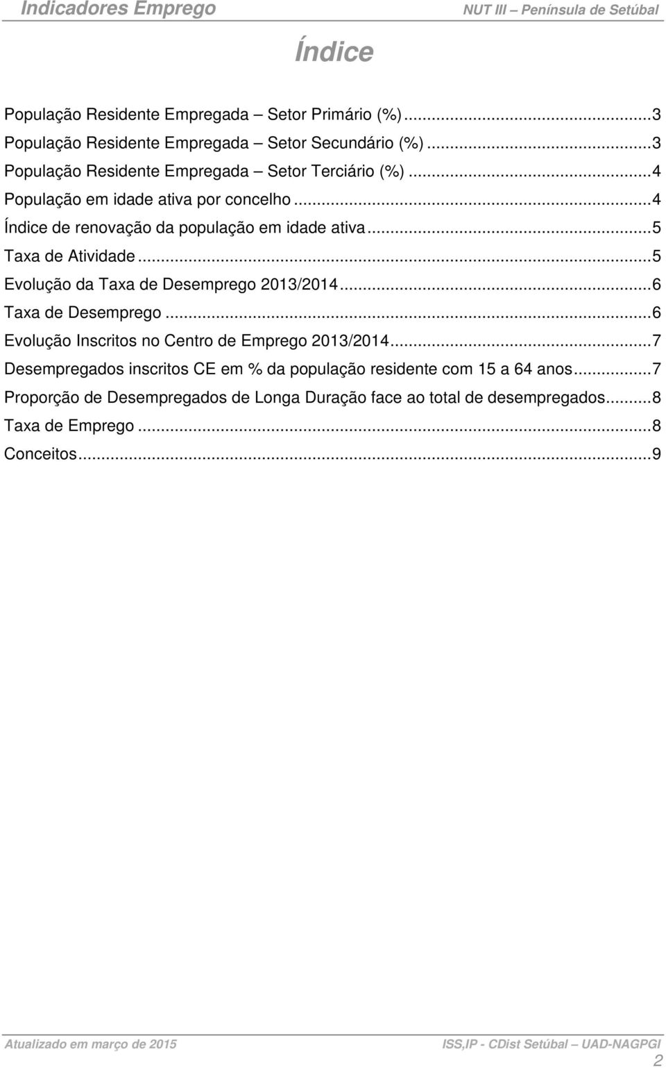 .. 5 Taxa de Atividade... 5 Evolução da Taxa de Desemprego /... 6 Taxa de Desemprego... 6 Evolução Inscritos no Centro de Emprego /.