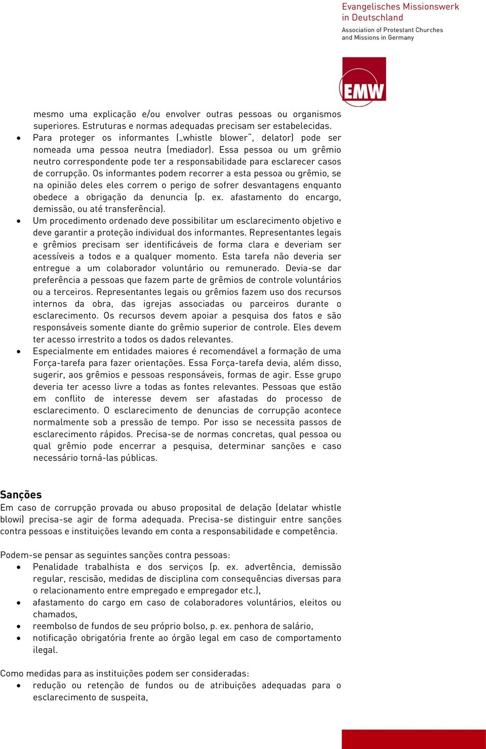 Essa pessoa ou um grêmio neutro correspondente pode ter a responsabilidade para esclarecer casos de corrupção.