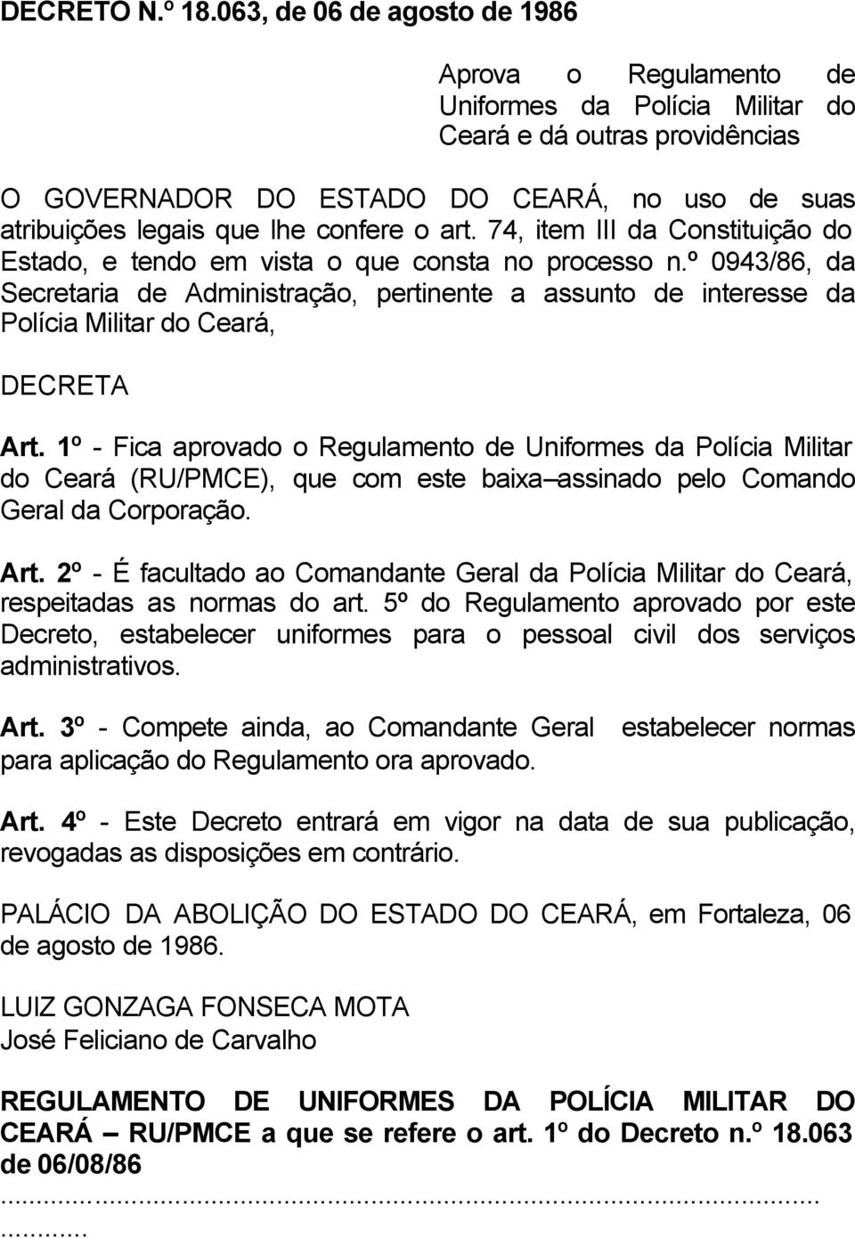 o art. 74, item III da Constituição do Estado, e tendo em vista o que consta no processo n.