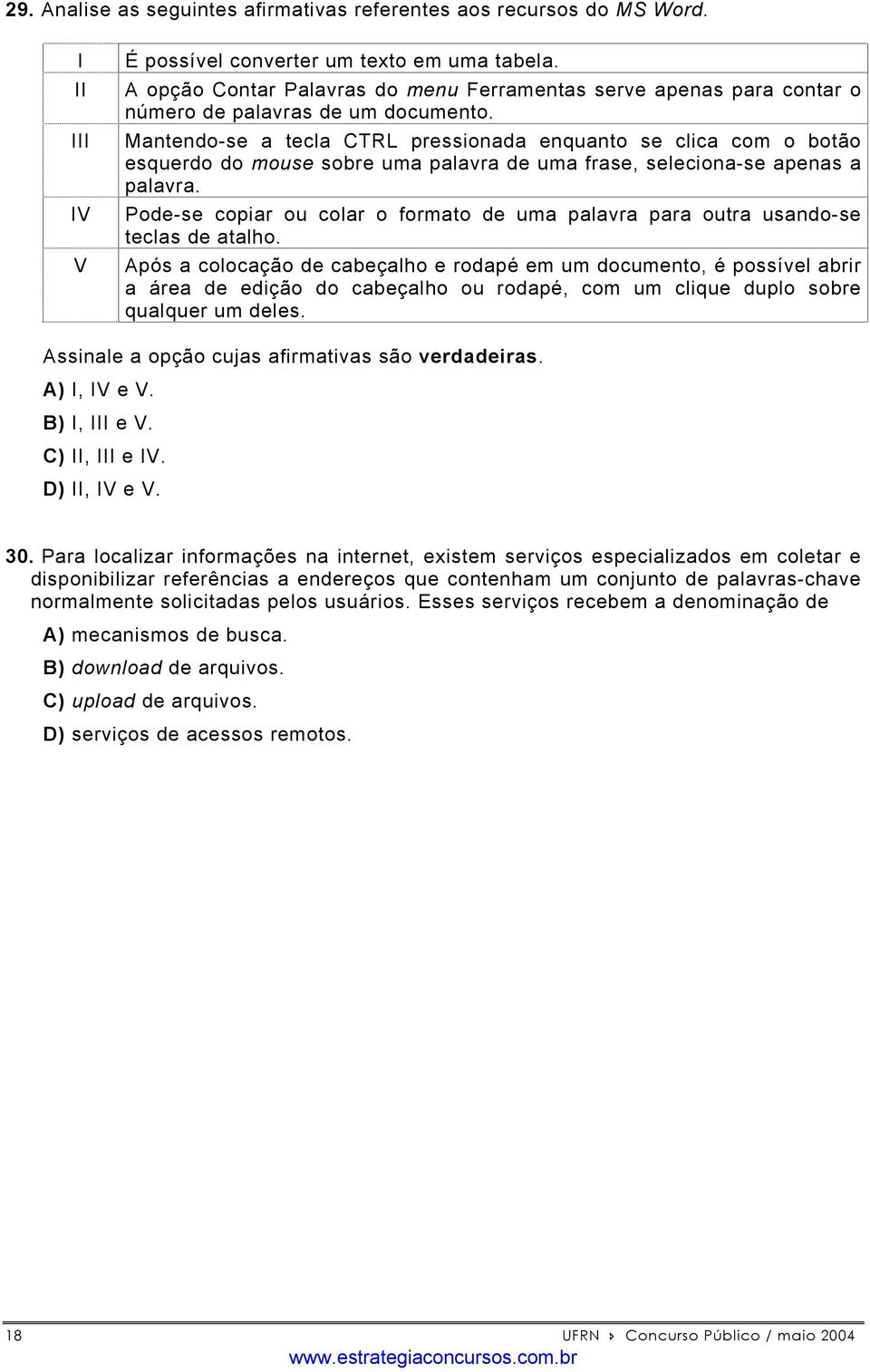 Mantendo-se a tecla CTRL pressionada enquanto se clica com o botão esquerdo do mouse sobre uma palavra de uma frase, seleciona-se apenas a palavra.