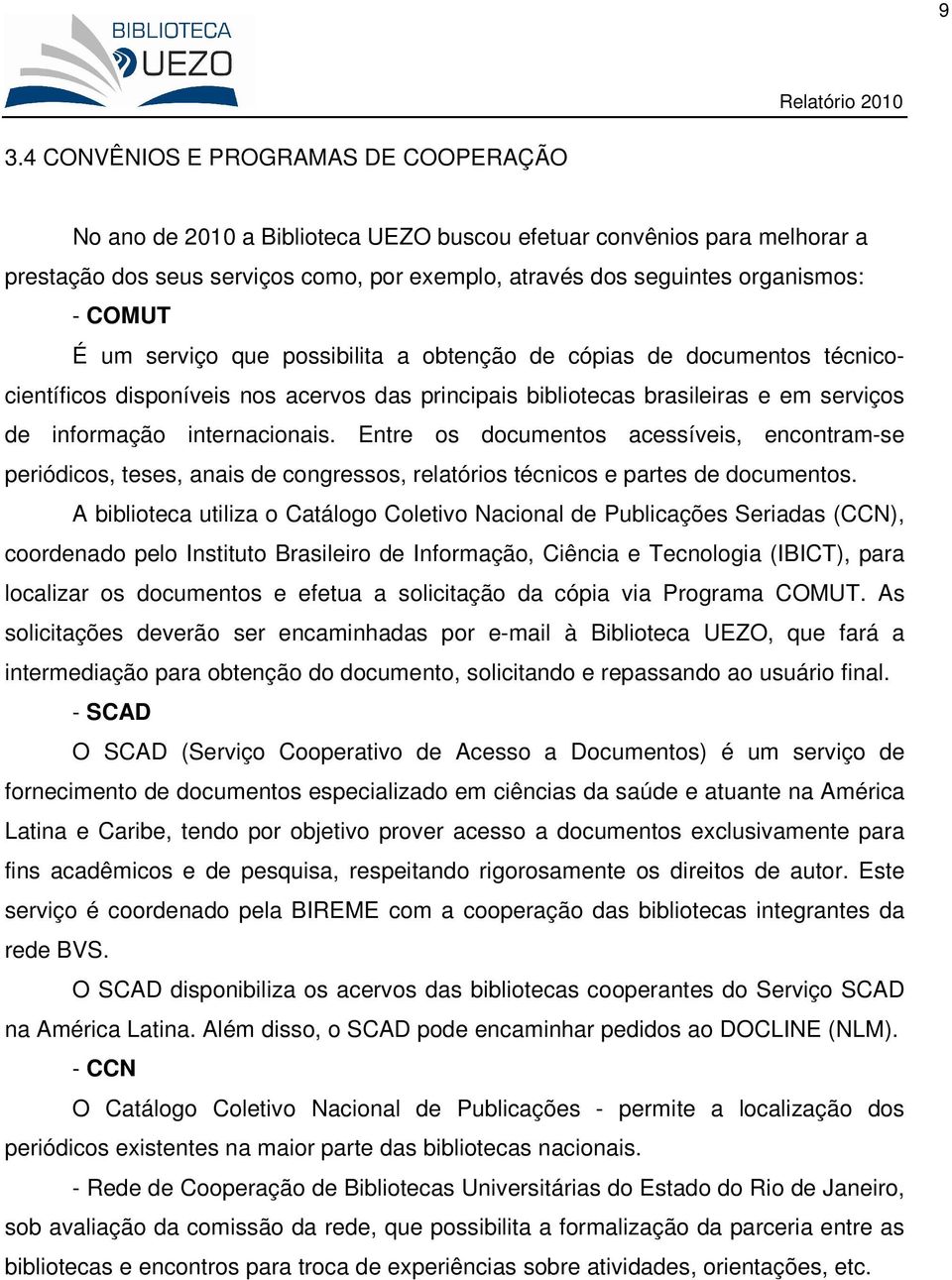 Entre os documentos acessíveis, encontram-se periódicos, teses, anais de congressos, relatórios técnicos e partes de documentos.