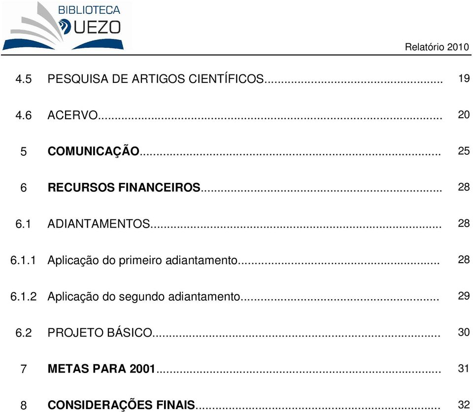 .. 28 6.1.2 Aplicação do segundo adiantamento... 29 6.2 PROJETO BÁSICO.