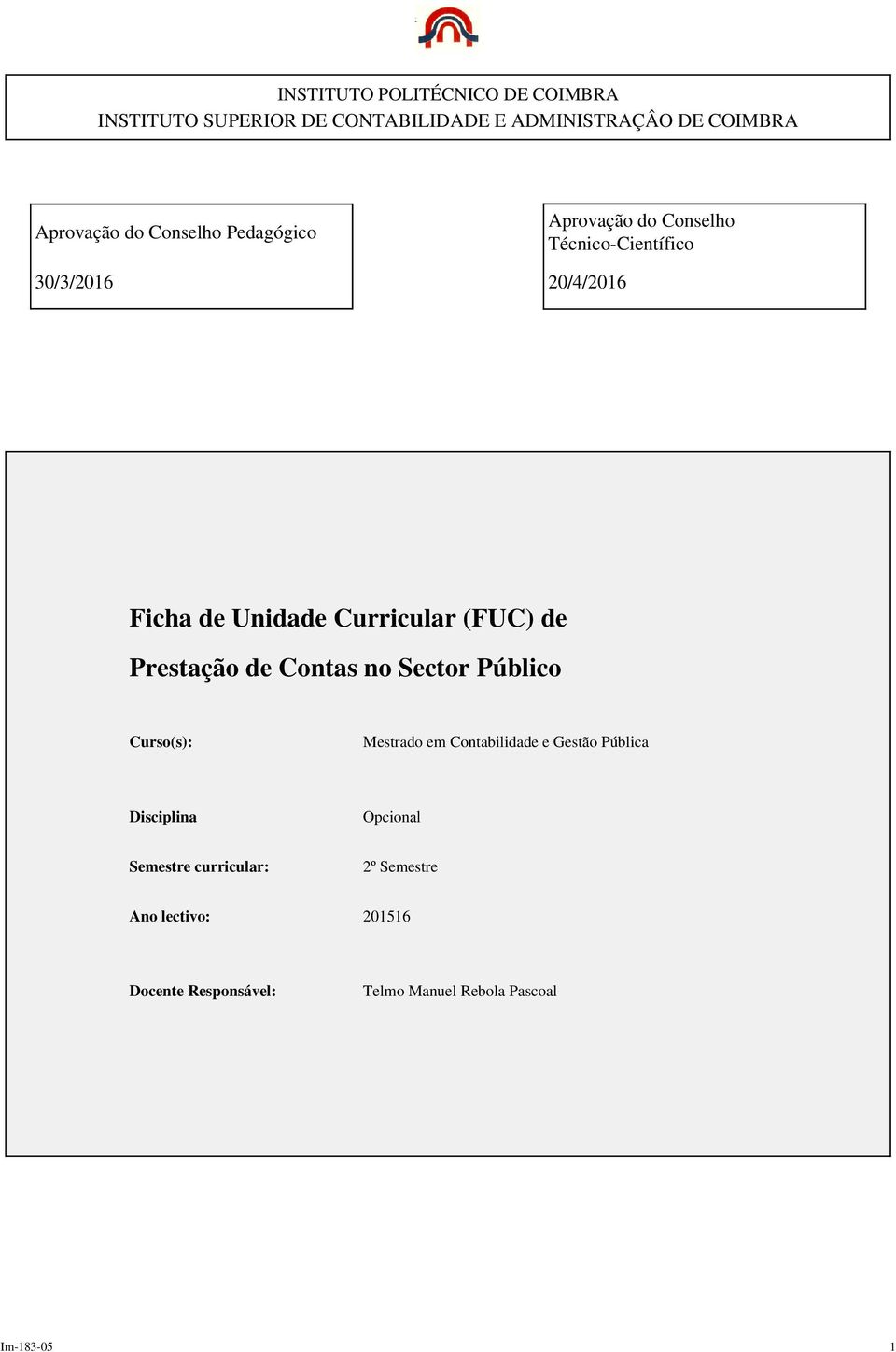 (FUC) de Prestação de Contas no Sector Público Curso(s): Mestrado em Contabilidade e Gestão Pública Disciplina
