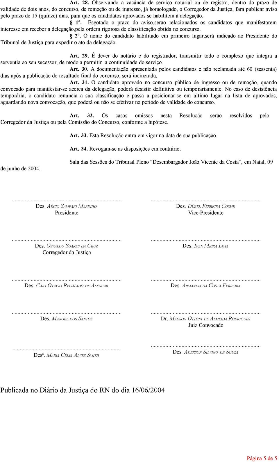 pelo prazo de 15 (quinze) dias, para que os candidatos aprovados se habilitem à delegação. 1º.