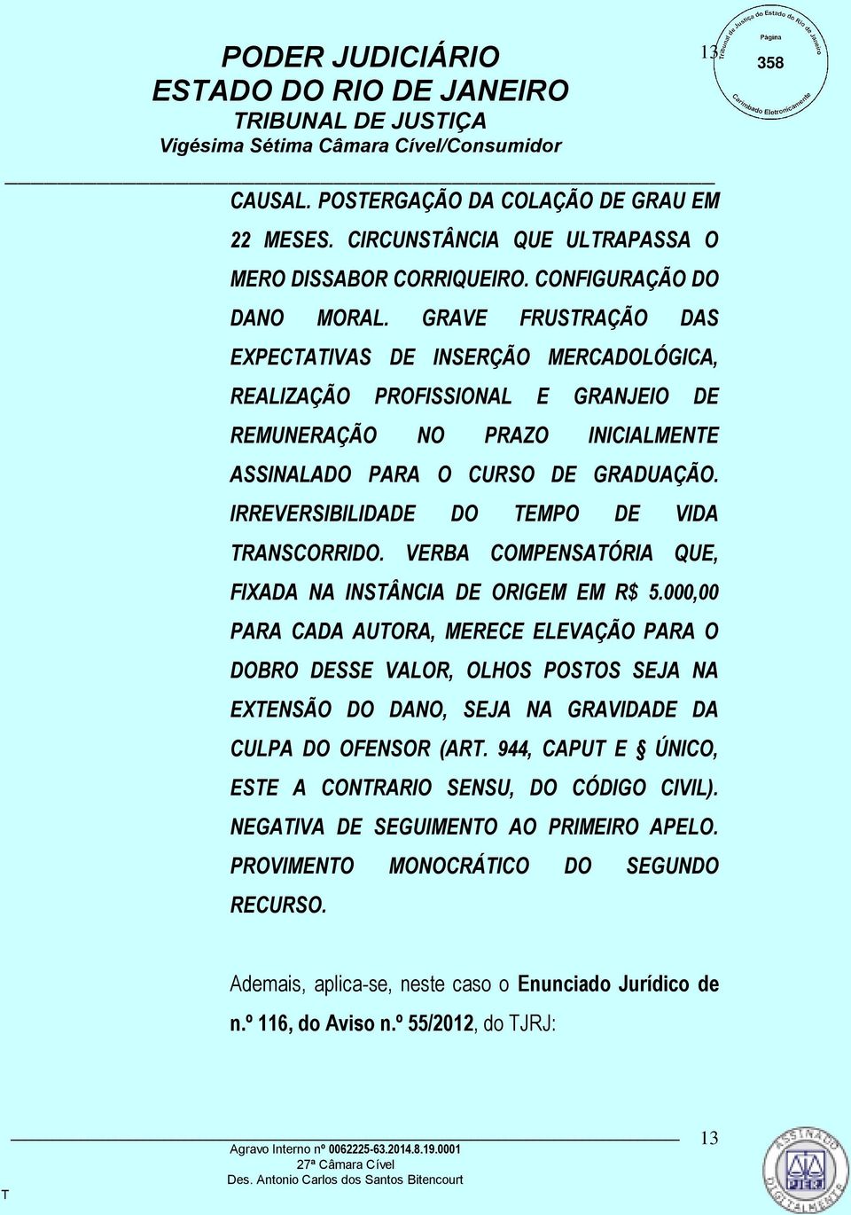 IRREVERSIBILIDADE DO EMPO DE VIDA RANSCORRIDO. VERBA COMPENSAÓRIA QUE, FIXADA NA INSÂNCIA DE ORIGEM EM R$ 5.