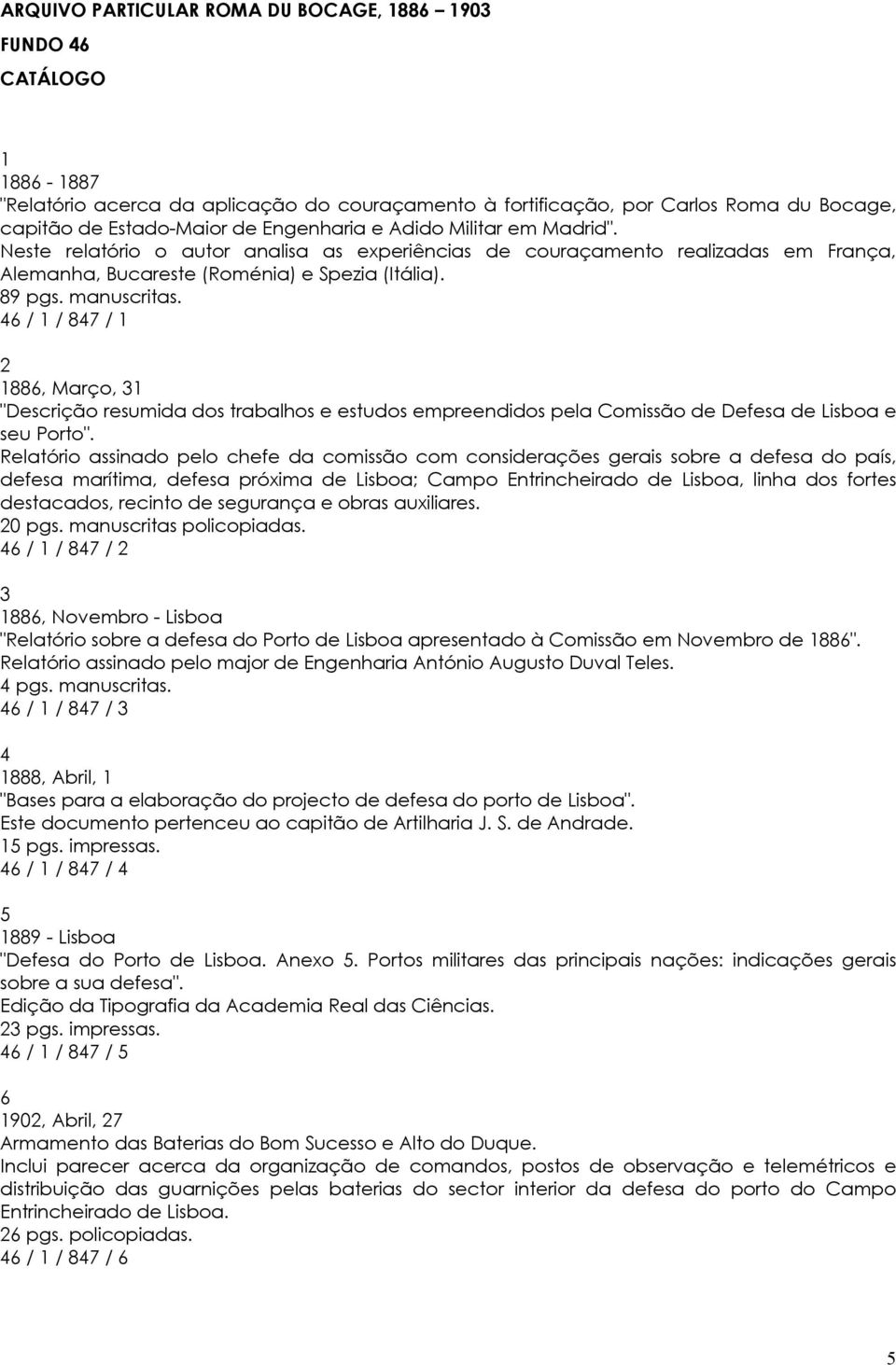 2 1886, Março, 31 "Descrição resumida dos trabalhos e estudos empreendidos pela Comissão de Defesa de Lisboa e seu Porto".