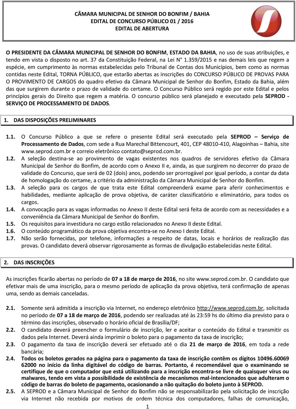 359/2015 e nas demais leis que regem a espécie, em cumprimento às normas estabelecidas pelo Tribunal de Contas dos Municípios, bem como as normas contidas neste Edital, TORNA PÚBLICO, que estarão