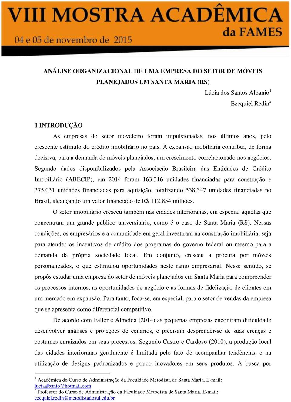 A expansão mobiliária contribui, de forma decisiva, para a demanda de móveis planejados, um crescimento correlacionado nos negócios.