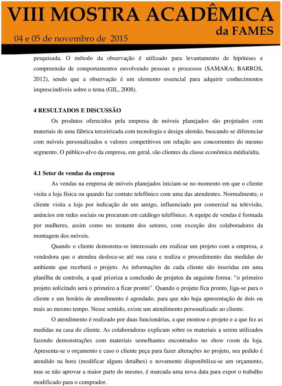 para adquirir conhecimentos imprescindíveis sobre o tema (GIL, 2008).