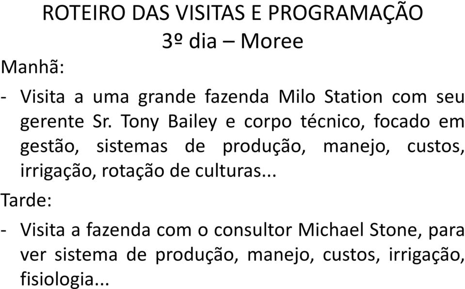 Tony Bailey e corpo técnico, focado em gestão, sistemas de produção, manejo, custos,