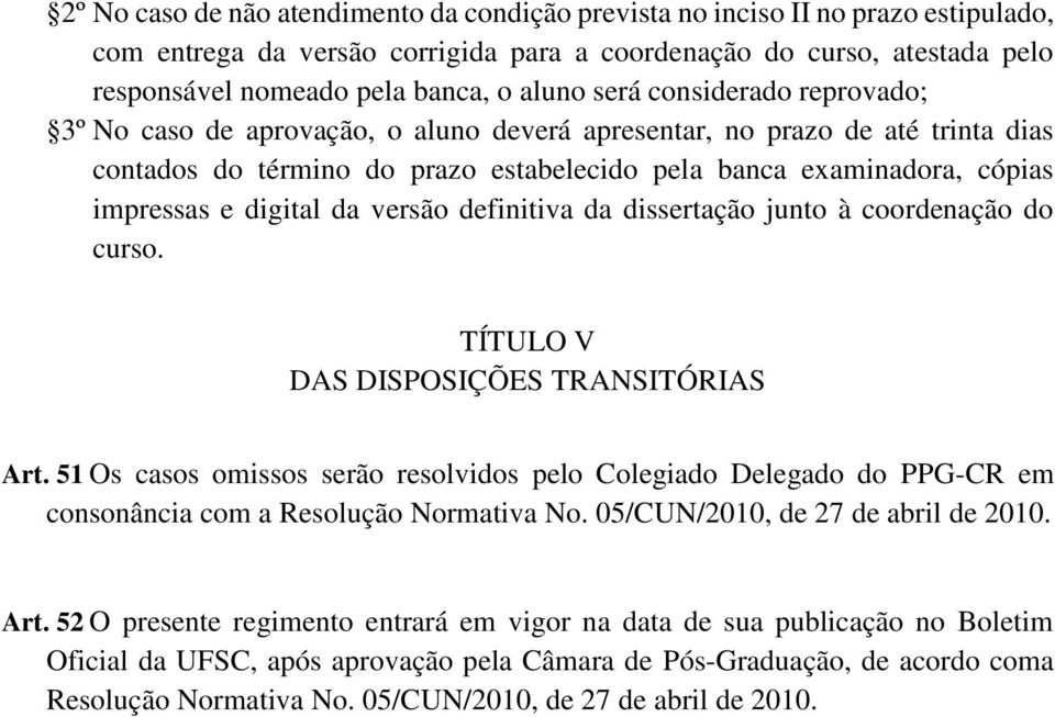 digital da versão definitiva da dissertação junto à coordenação do curso. TÍTULO V DAS DISPOSIÇÕES TRANSITÓRIAS Art.