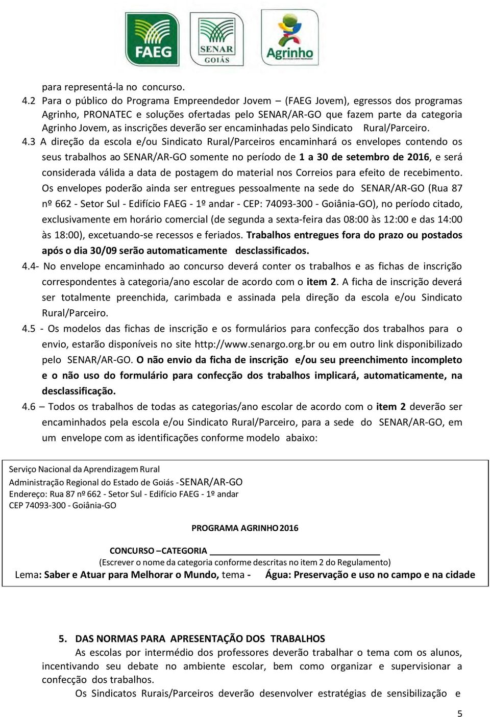 deverão ser encaminhadas pelo Sindicato Rural/Parceiro. 4.