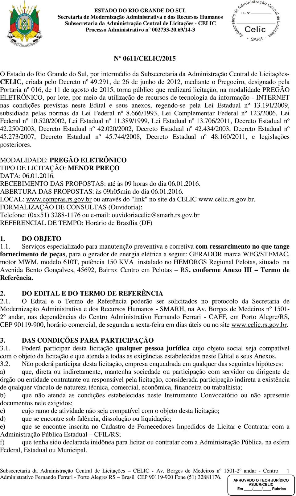 da utilização de recursos de tecnologia da informação - INTERNET nas condições previstas neste Edital e seus anexos, regendo-se pela Lei Estadual nº 13.