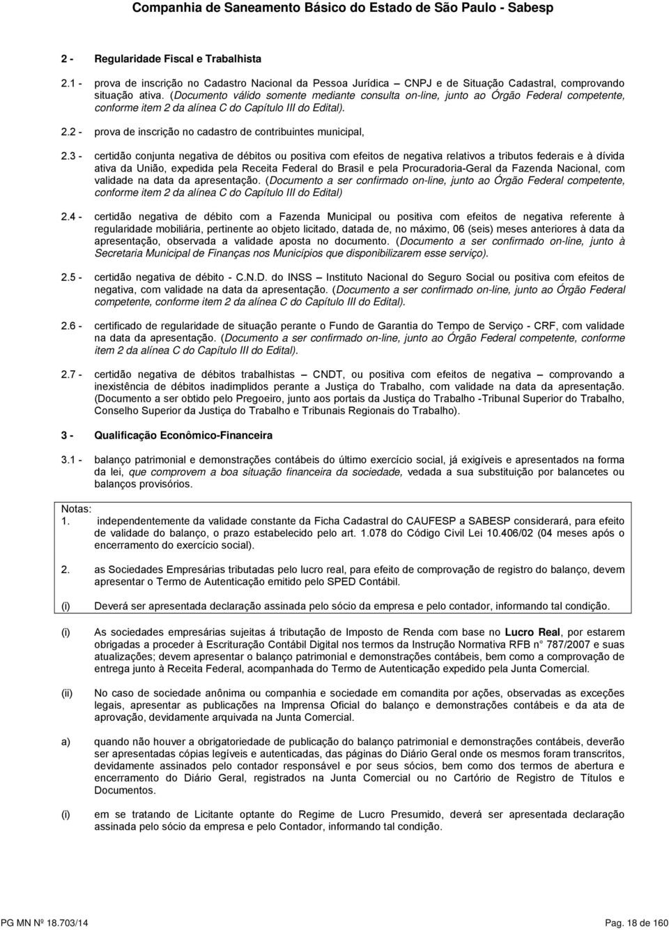 (Documento válido somente mediante consulta on-line, junto ao Órgão Federal competente, conforme item 2 da alínea C do Capítulo III do Edital). 2.2 - prova de inscrição no cadastro de contribuintes municipal, 2.