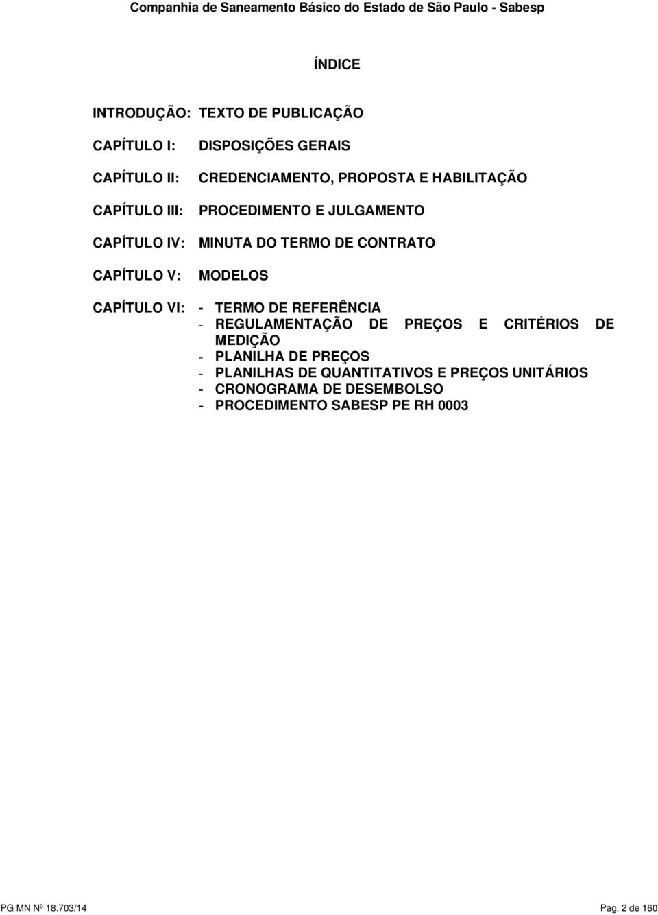 TERMO DE CONTRATO CAPÍTULO V: MODELOS CAPÍTULO VI: - TERMO DE REFERÊNCIA - REGULAMENTAÇÃO DE PREÇOS E CRITÉRIOS DE MEDIÇÃO -