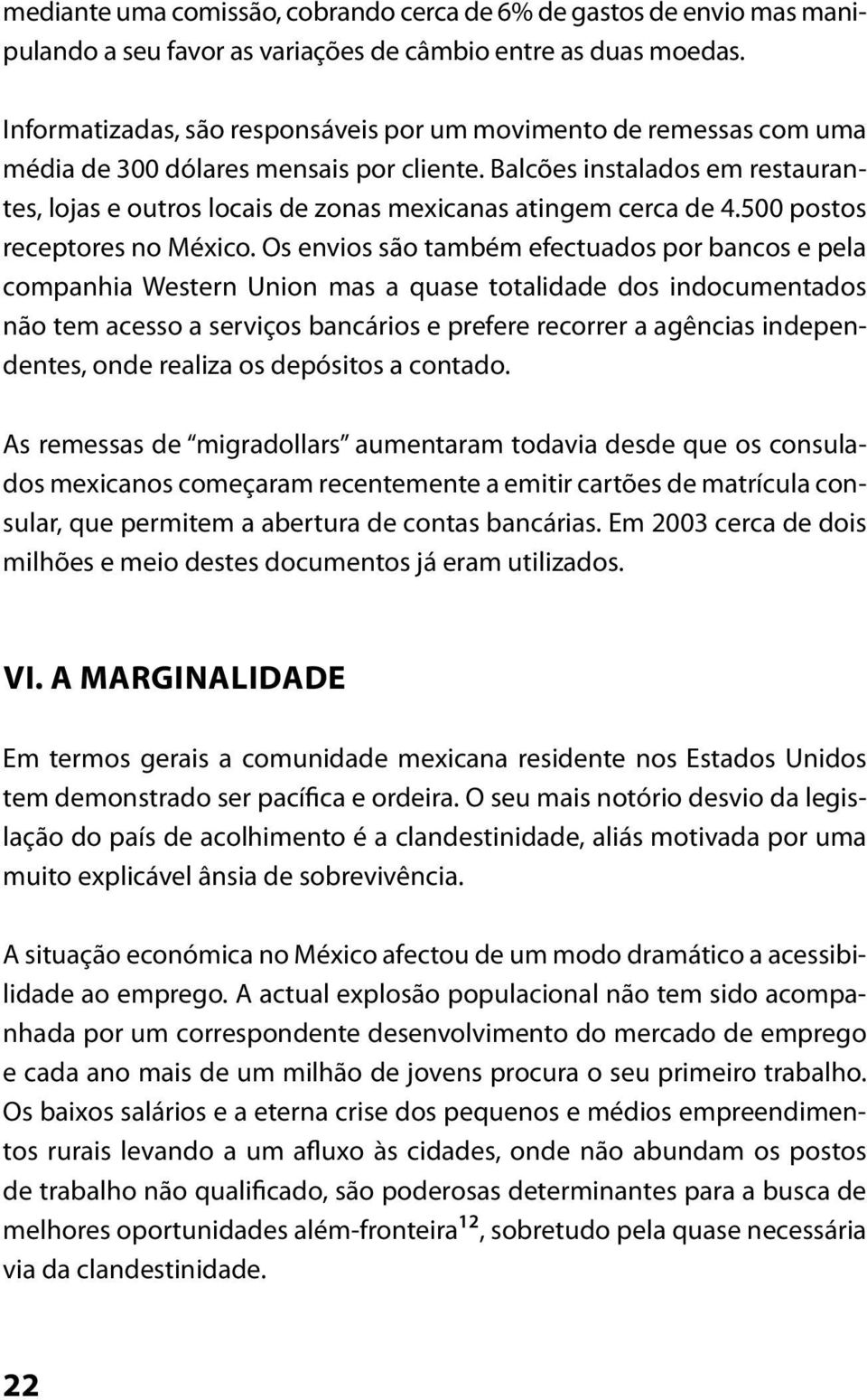 Balcões instalados em restaurantes, lojas e outros locais de zonas mexicanas atingem cerca de 4.500 postos receptores no México.