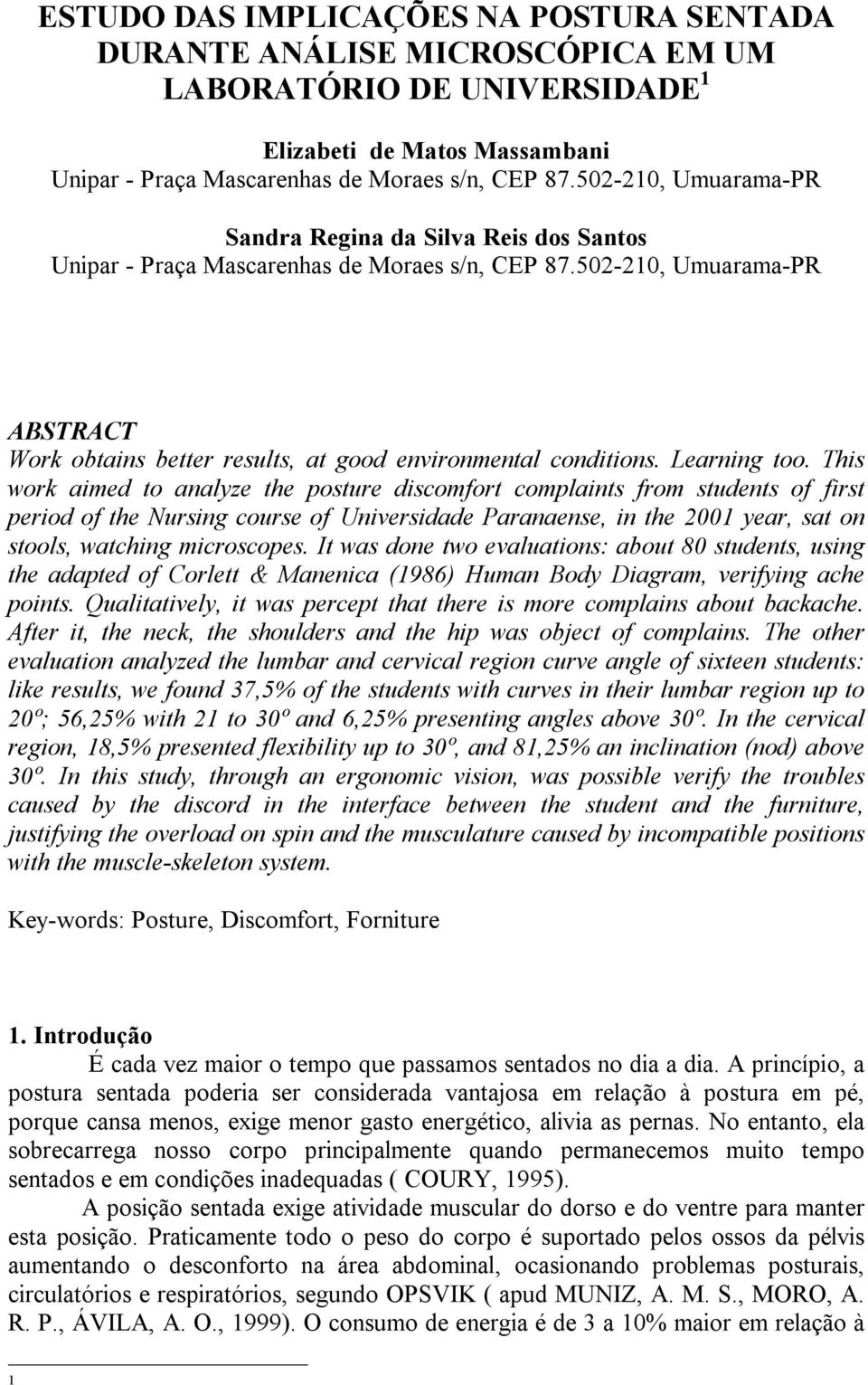 502-210, Umuarama-PR ABSTRACT Work obtains better results, at good environmental conditions. Learning too.