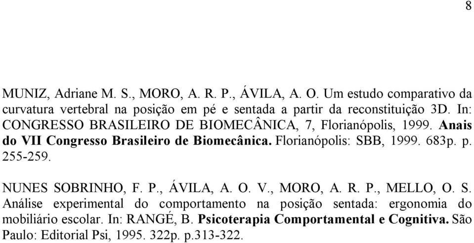 In: CONGRESSO BRASILEIRO DE BIOMECÂNICA, 7, Florianópolis, 1999. Anais do VII Congresso Brasileiro de Biomecânica. Florianópolis: SBB, 1999.