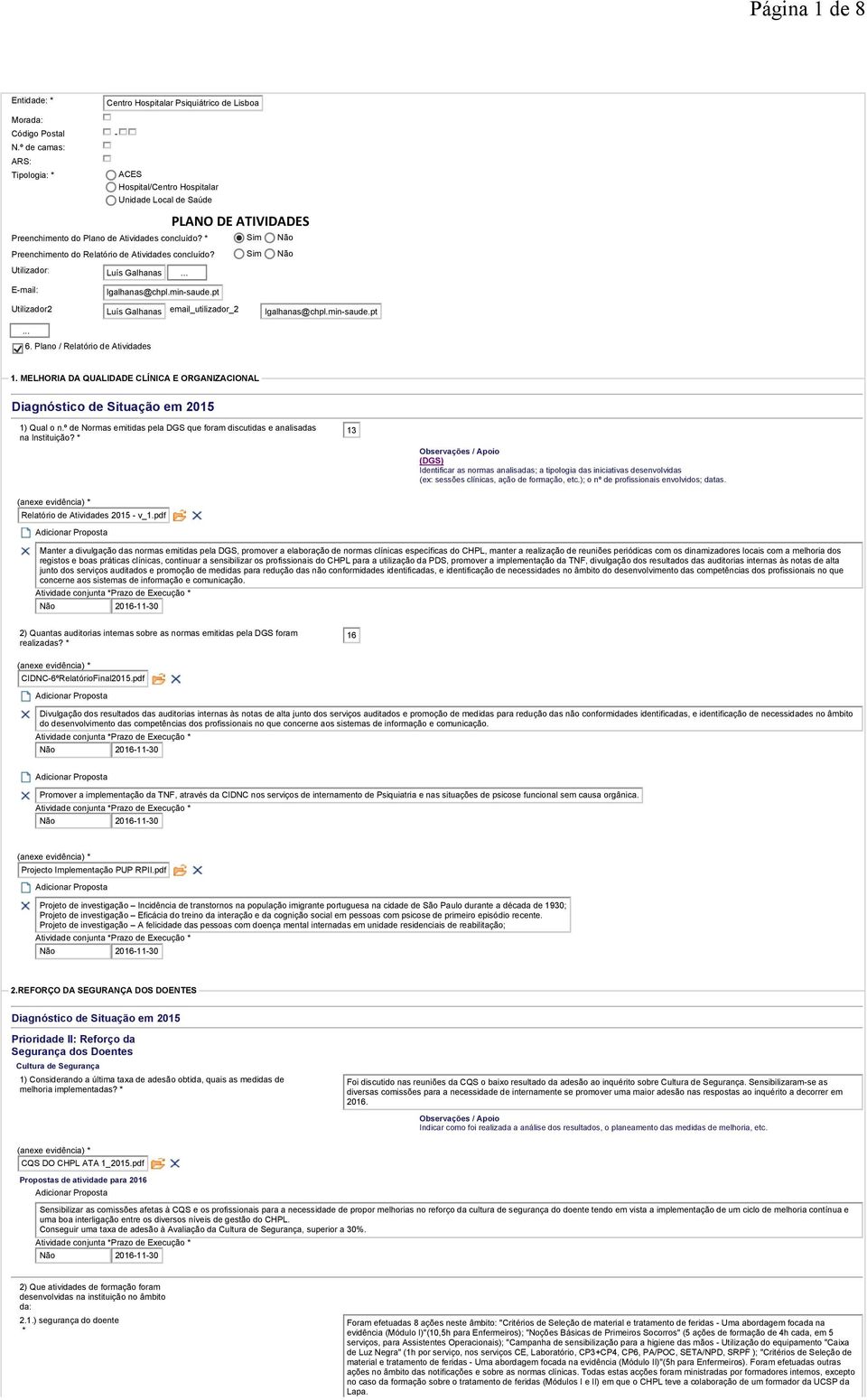* Preenchimento do Relatório de Atividades concluído? Utilizador: Luís Galhanas... E-mail: lgalhanas@chpl.min-saude.pt Utilizador2 Luís Galhanas email_utilizador_2 lgalhanas@chpl.min-saude.pt... 6.