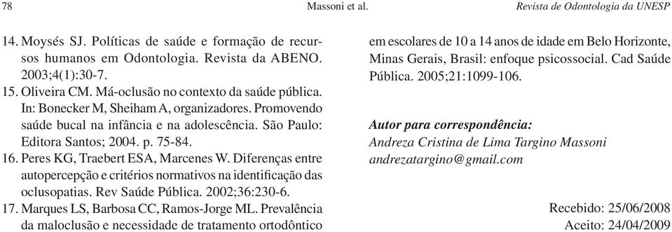 Peres KG, Traebert ESA, Marcenes W. Diferenças entre autopercepção e critérios normativos na identificação das oclusopatias. Rev Saúde Pública. 2002;36:230-6. 17.