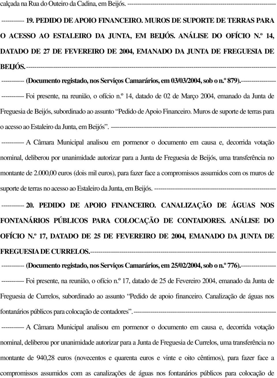 ------------------------------------------------------------------------------------------------------------------------- ----------- (Documento registado, nos Serviços Camarários, em 03/03/2004, sob