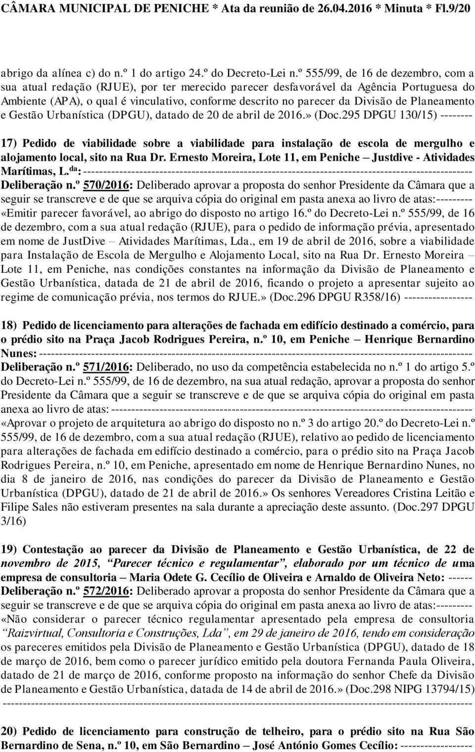 Divisão de Planeamento e Gestão Urbanística (DPGU), datado de 20 de abril de 2016.» (Doc.