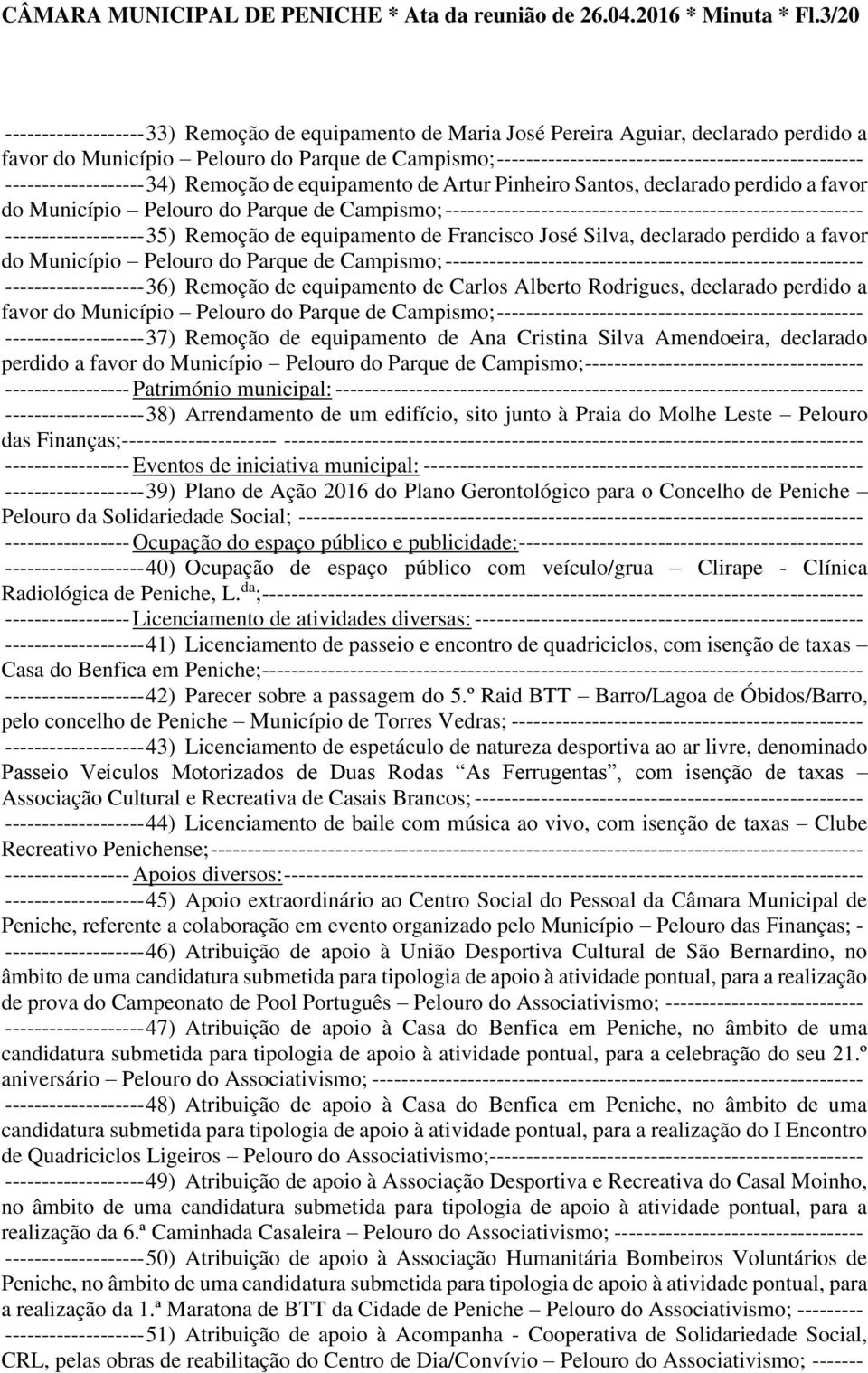 -------------------------------------------------- ------------------- 34) Remoção de equipamento de Artur Pinheiro Santos, declarado perdido a favor do Município Pelouro do Parque de Campismo;