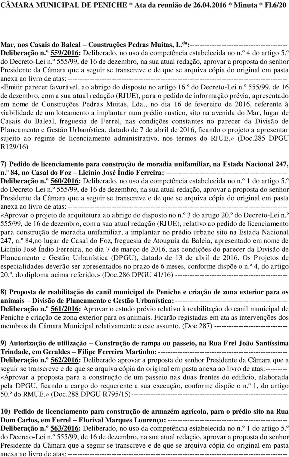 º 555/99, de 16 de dezembro, com a sua atual redação (RJUE), para o pedido de informação prévia, apresentado em nome de Construções Pedras Muitas, Lda.