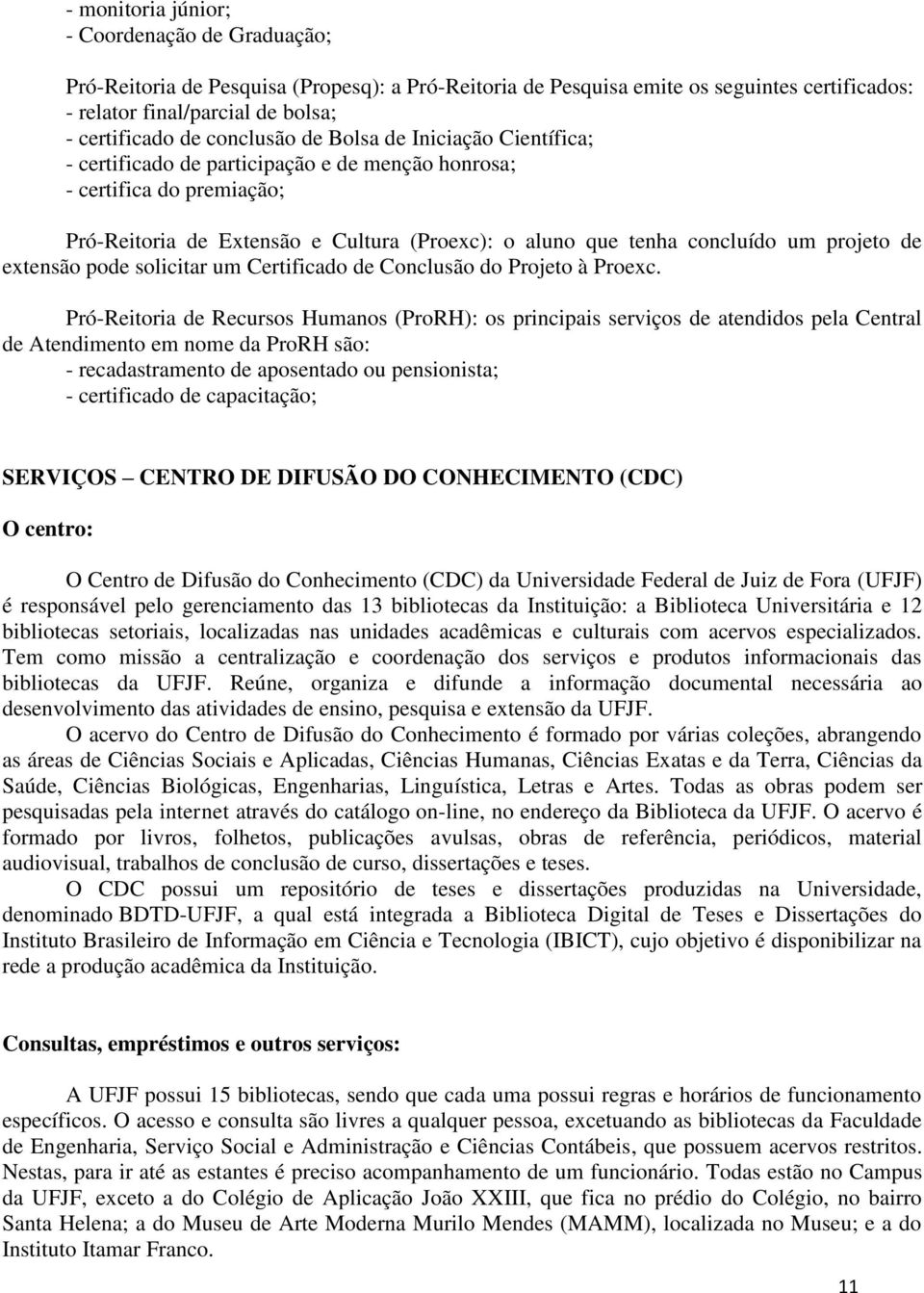 projeto de extensão pode solicitar um Certificado de Conclusão do Projeto à Proexc.