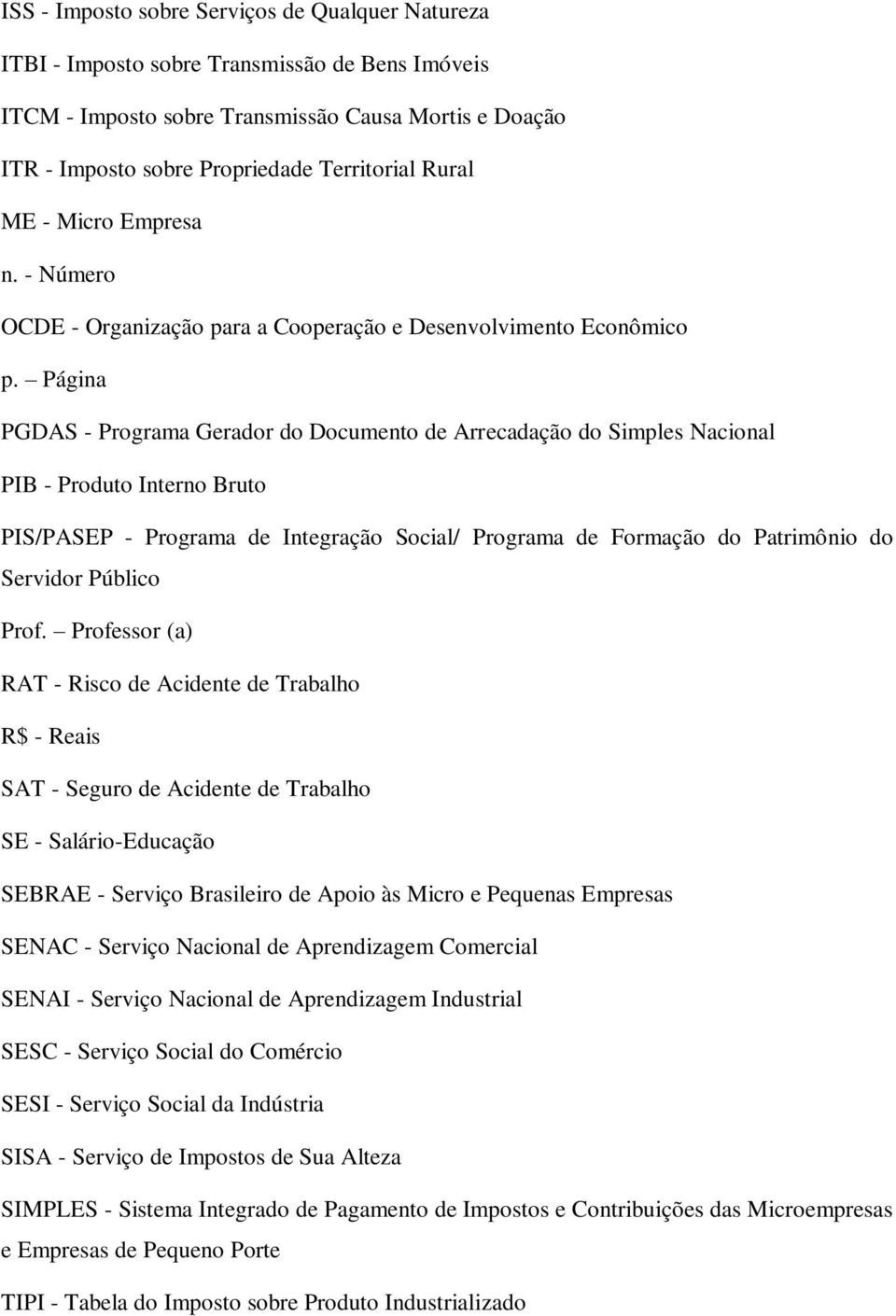 Página PGDAS - Programa Gerador do Documento de Arrecadação do Simples Nacional PIB - Produto Interno Bruto PIS/PASEP - Programa de Integração Social/ Programa de Formação do Patrimônio do Servidor