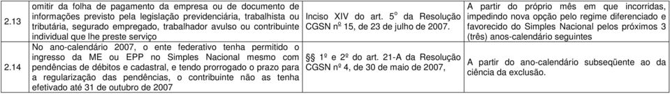 trabalhador avulso ou contribuinte individual que lhe preste serviço No ano-calendário 2007, o ente federativo tenha permitido o ingresso da ME ou EPP no Simples