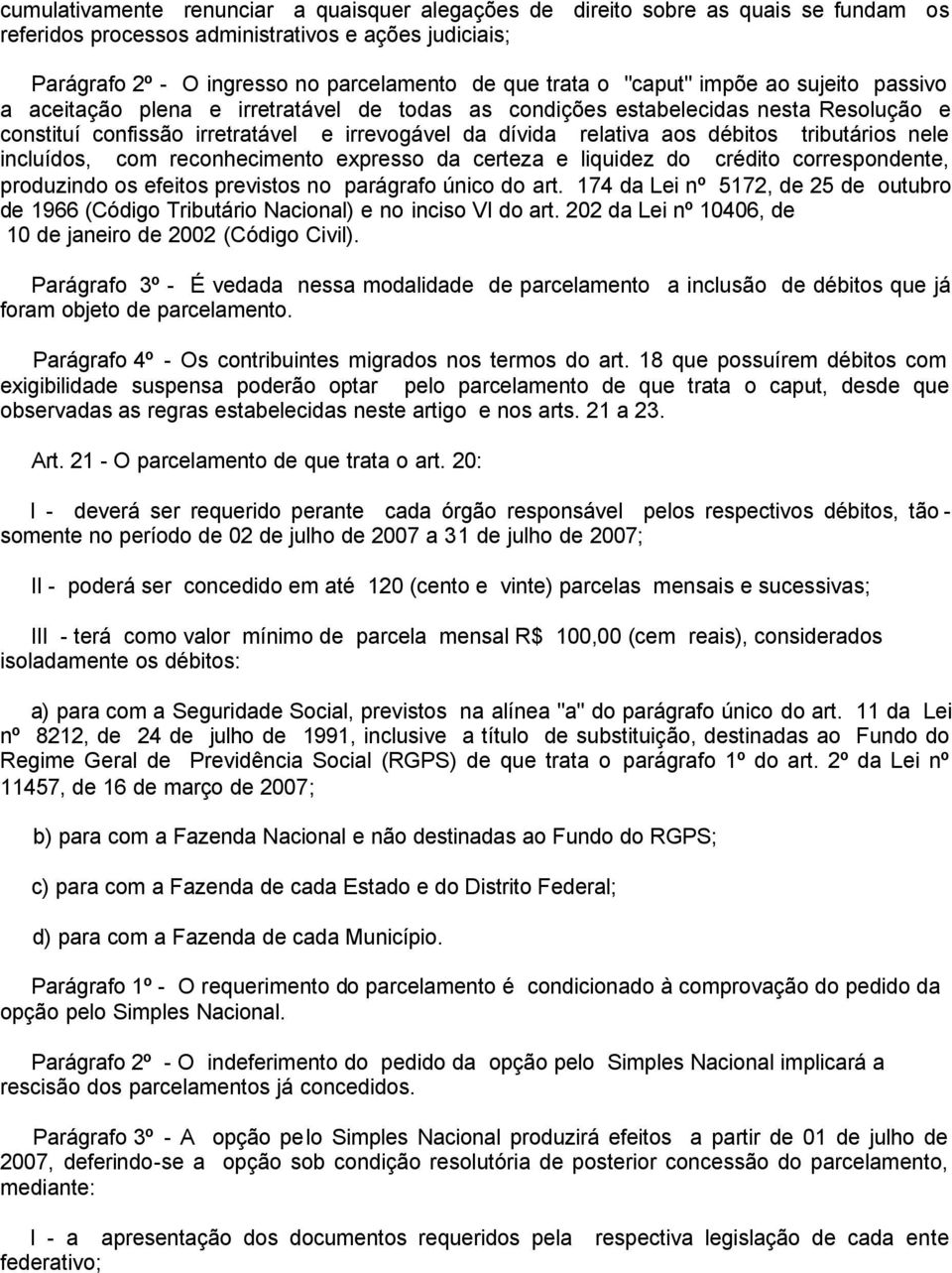 tributários nele incluídos, com reconhecimento expresso da certeza e liquidez do crédito correspondente, produzindo os efeitos previstos no parágrafo único do art.