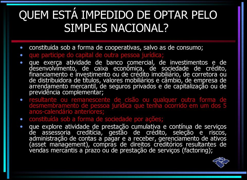 caixa econômica, de sociedade de crédito, financiamento e investimento ou de crédito imobiliário, de corretora ou de distribuidora de títulos, valores mobiliários e câmbio, de empresa de arrendamento