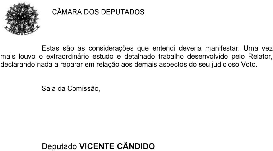 desenvolvido pelo Relator, declarando nada a reparar em relação aos