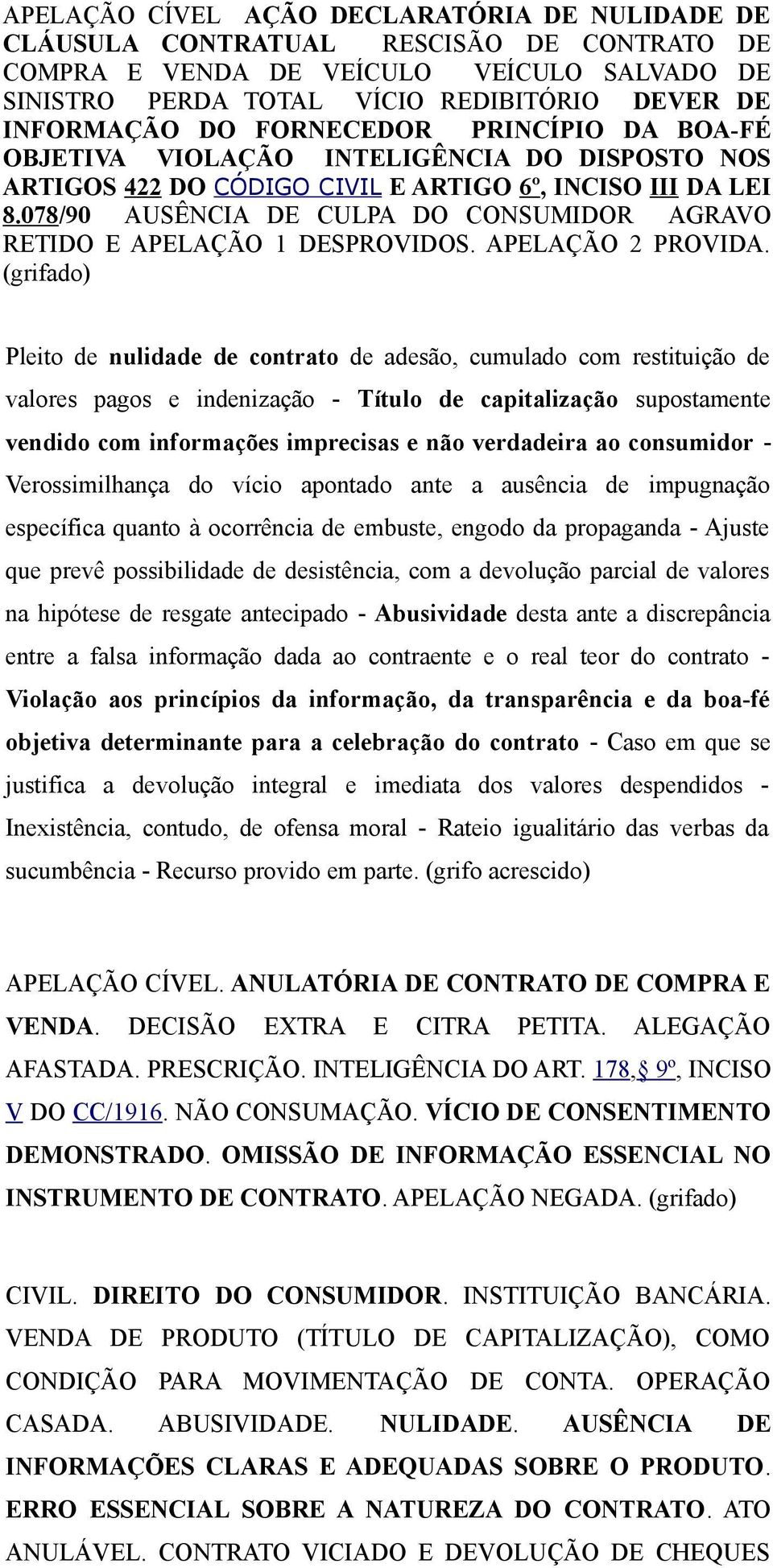 078/90 AUSÊNCIA DE CULPA DO CONSUMIDOR AGRAVO RETIDO E APELAÇÃO 1 DESPROVIDOS. APELAÇÃO 2 PROVIDA.