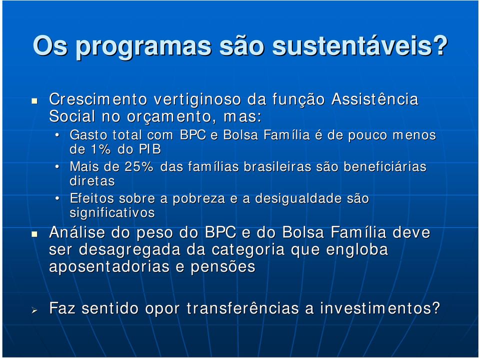 pouco menos de 1% do PIB Mais de 25% das famílias brasileiras são beneficiárias diretas Efeitos sobre a pobreza e