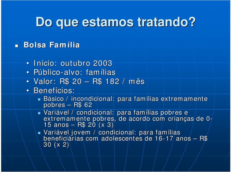 / incondicional: para famílias extremamente pobres R$ 62 Variável / condicional: para famílias pobres