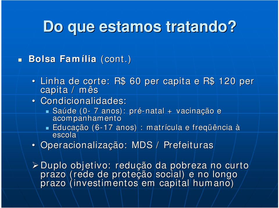 pré-natal + vacinação e acompanhamento Educação (6-17 anos) : matrícula e freqüência à escola