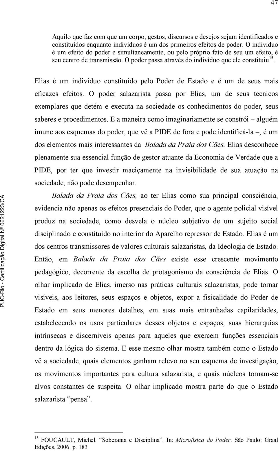 Elias é um indivíduo constituído pelo Poder de Estado e é um de seus mais eficazes efeitos.